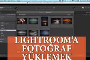 Lightroom'a Fotoğraf Yüklemek - Lightroom Neler Yapar? Ne İşe Yarar?